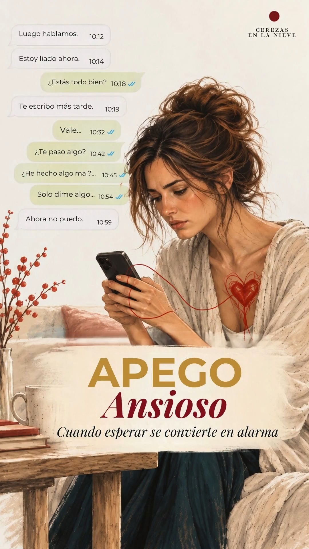 APEGO ANSIOSO · Cuando esperar se convierte en alarma.

No siempre estás esperando un mensaje.
A veces estás esperando una señal de que el vínculo sigue a salvo.
Un silencio.
Un cambio de tono.
Un mensaje que tarda más de lo habitual.
Y tu mente empieza a buscar respuestas:
¿Está enfadado?
¿He hecho algo mal?
¿Ya no me quiere?
En el apego ansioso, la incertidumbre puede activar una alarma interna que empuja a comprobar, preguntar, anticipar o buscar tranquilidad en el otro.
No es debilidad. Es un sistema de apego activado.
La salida no está en dejar de necesitar a los demás, sino en aprender a reconocer cuándo habla el vínculo presente… y cuándo se ha activado una antigua alarma.

🍒 ¿Quieres conocer tu estilo de apego?
Entra desde el enlace de mi bio y haz gratis el Test de Estilos de Apego.
En Cerezas en la Nieve encontrarás también apps, juegos y protocolos para explorar tus vínculos, comprender tus patrones y desarrollar nuevos recursos.
Hay una raíz. Hay recursos. Hay una salida.
#ApegoAnsioso #Apego #DependenciaEmocional #DependenciaSistémica #Relaciones #SistemaNervioso #CerezasEnLaNieve